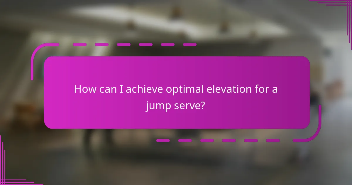 How can I achieve optimal elevation for a jump serve?