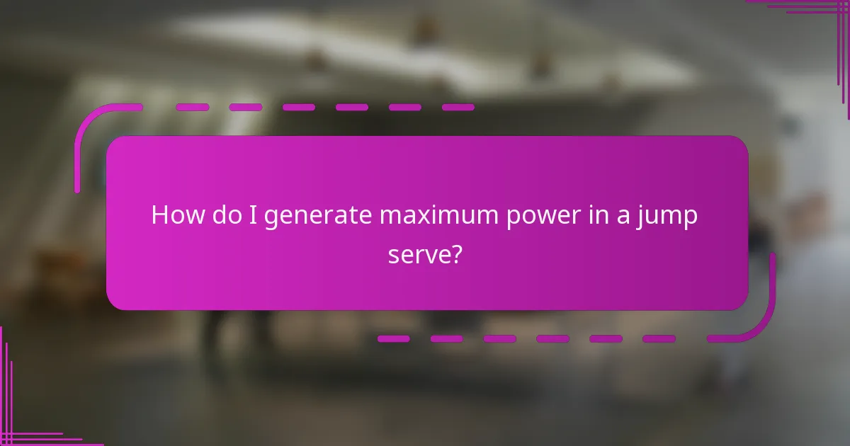 How do I generate maximum power in a jump serve?