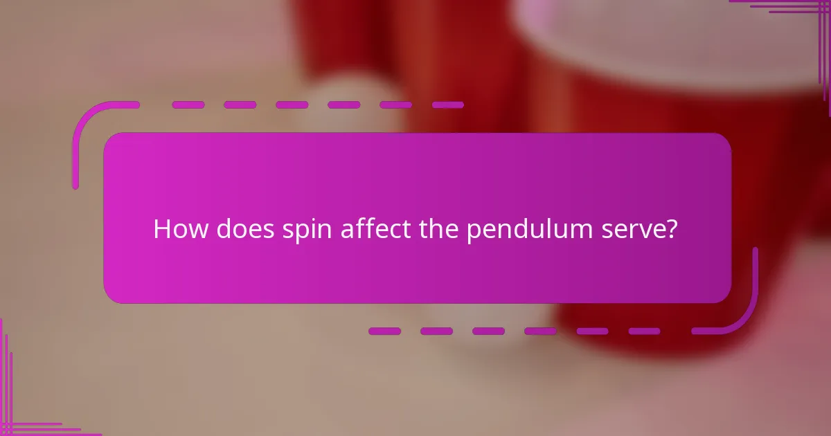 How does spin affect the pendulum serve?