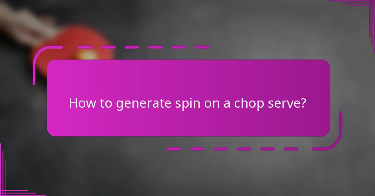 How to generate spin on a chop serve?
