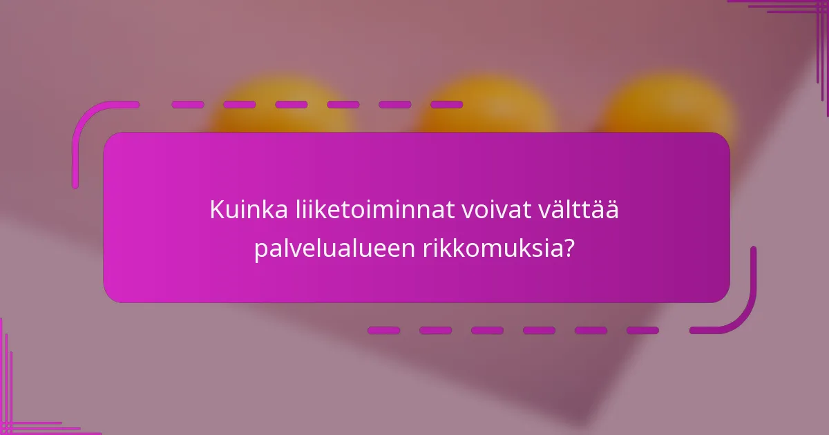 Kuinka liiketoiminnat voivat välttää palvelualueen rikkomuksia?