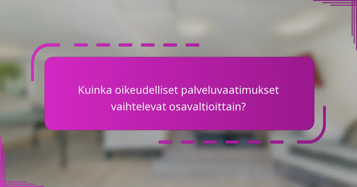 Kuinka oikeudelliset palveluvaatimukset vaihtelevat osavaltioittain?