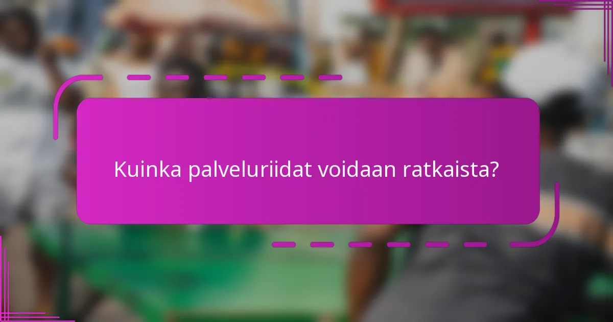 Kuinka palveluriidat voidaan ratkaista?