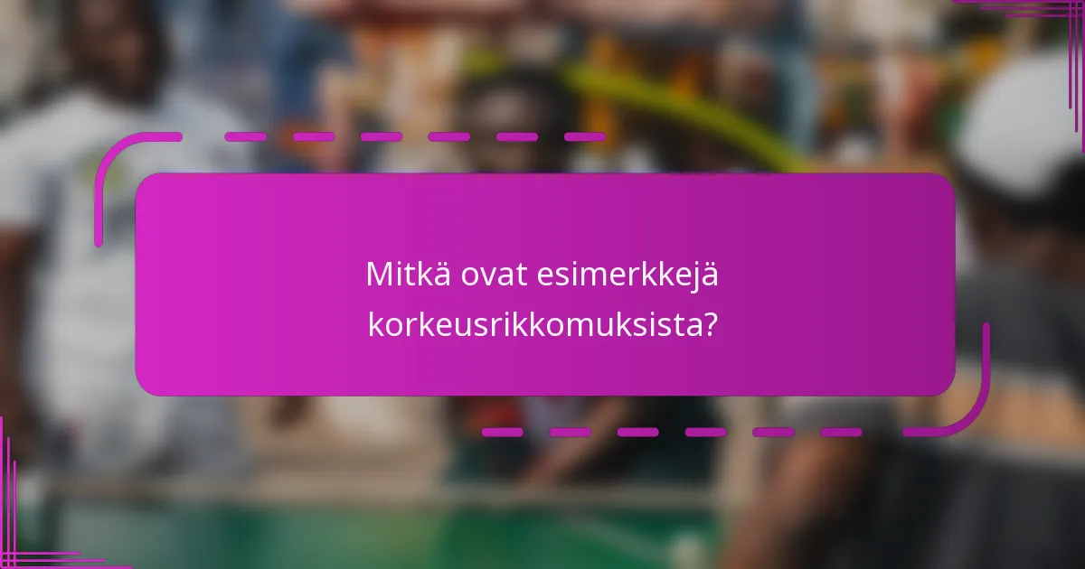 Mitkä ovat esimerkkejä korkeusrikkomuksista?