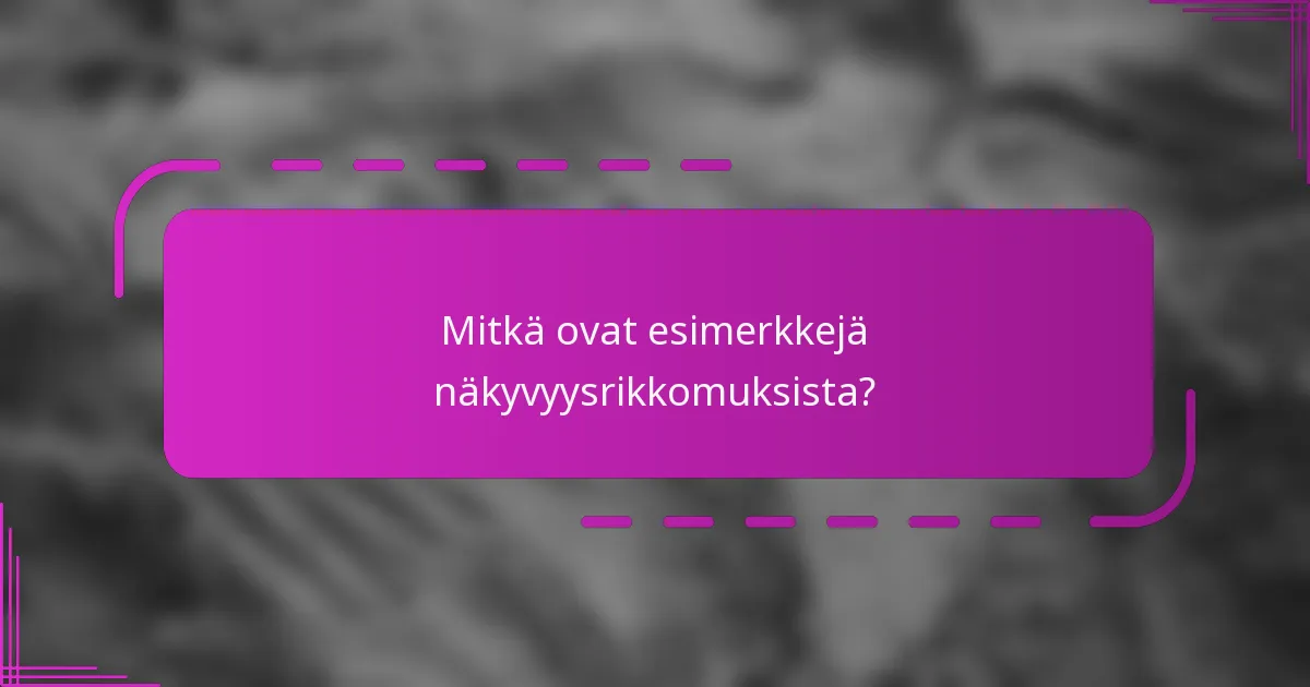 Mitkä ovat esimerkkejä näkyvyysrikkomuksista?