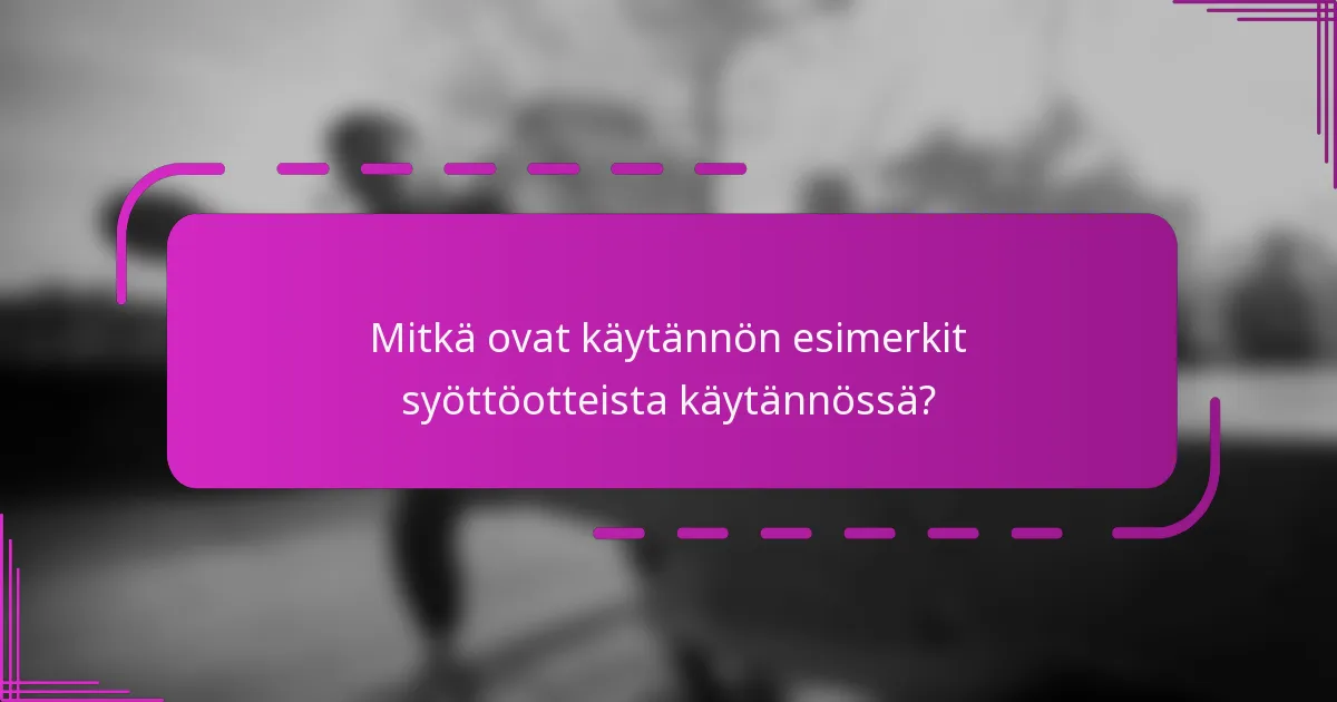 Mitkä ovat käytännön esimerkit syöttöotteista käytännössä?