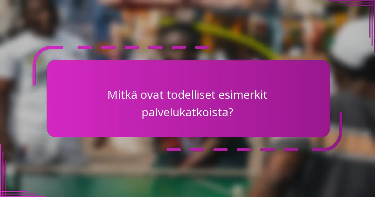 Mitkä ovat todelliset esimerkit palvelukatkoista?