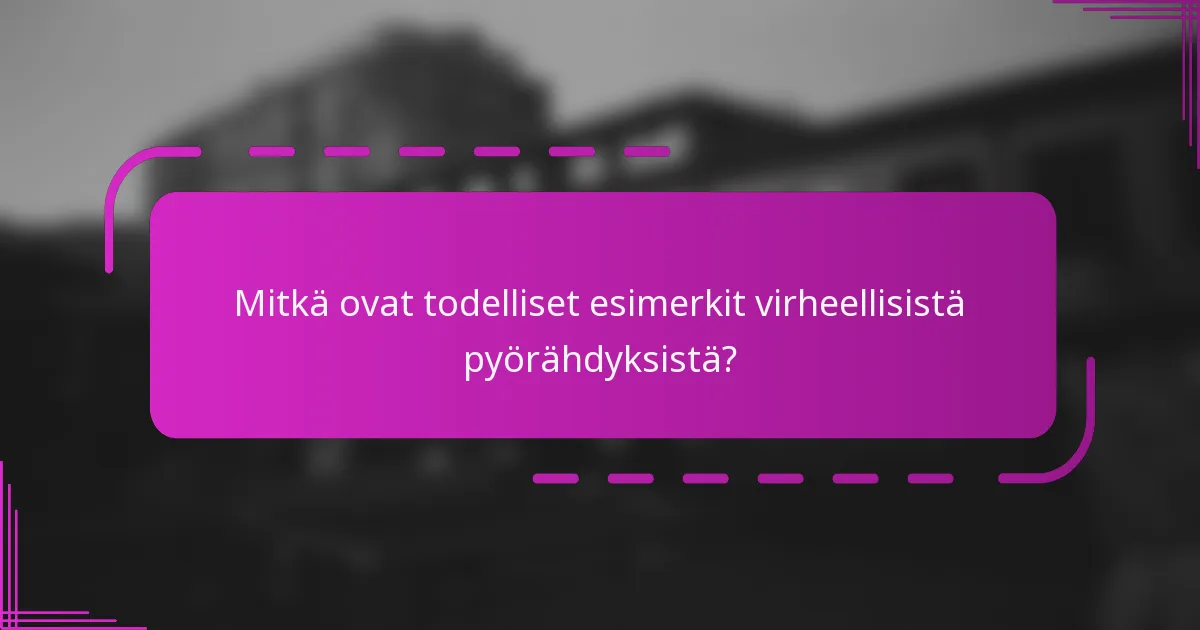 Mitkä ovat todelliset esimerkit virheellisistä pyörähdyksistä?