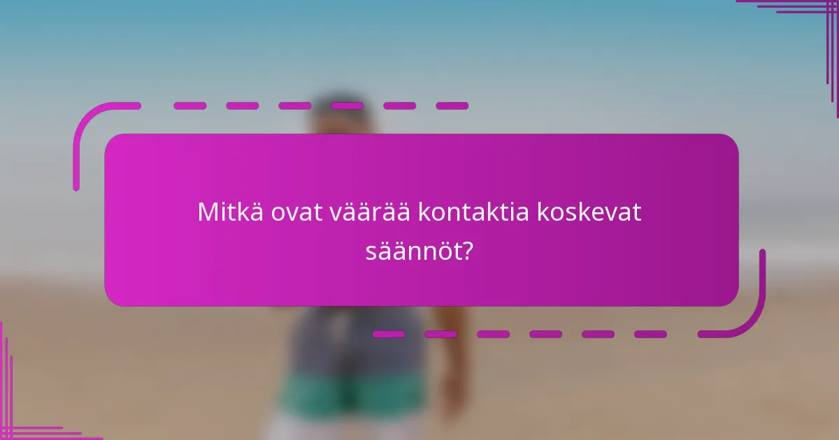 Mitkä ovat väärää kontaktia koskevat säännöt?