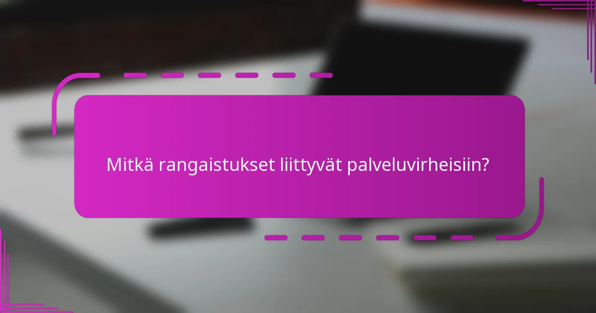 Mitkä rangaistukset liittyvät palveluvirheisiin?