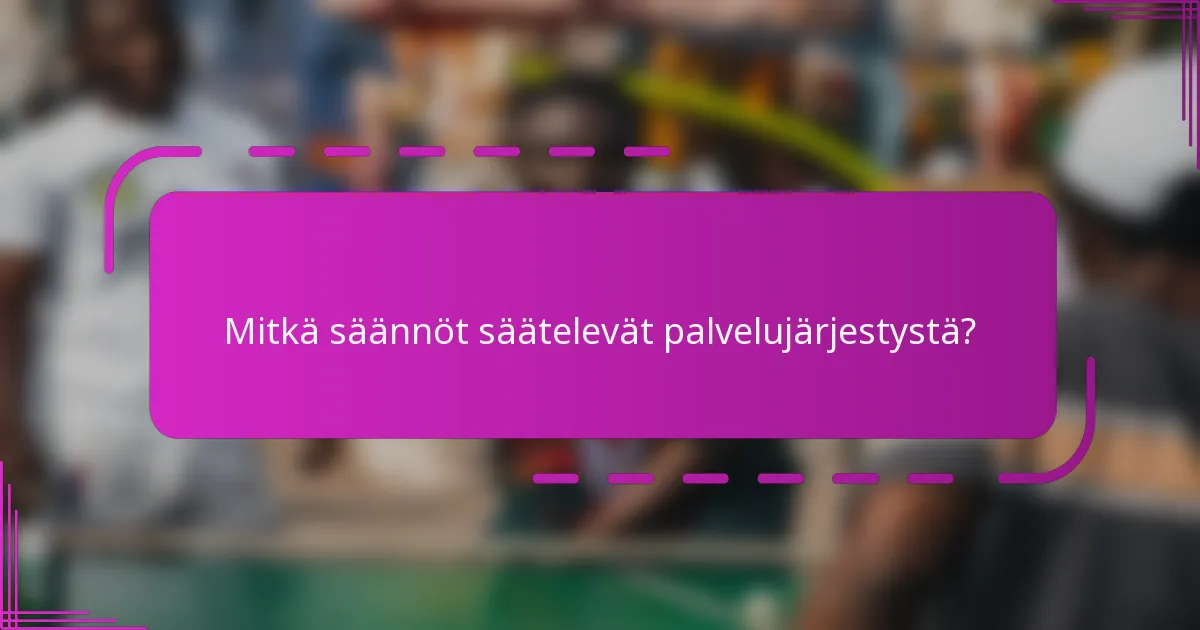 Mitkä säännöt säätelevät palvelujärjestystä?