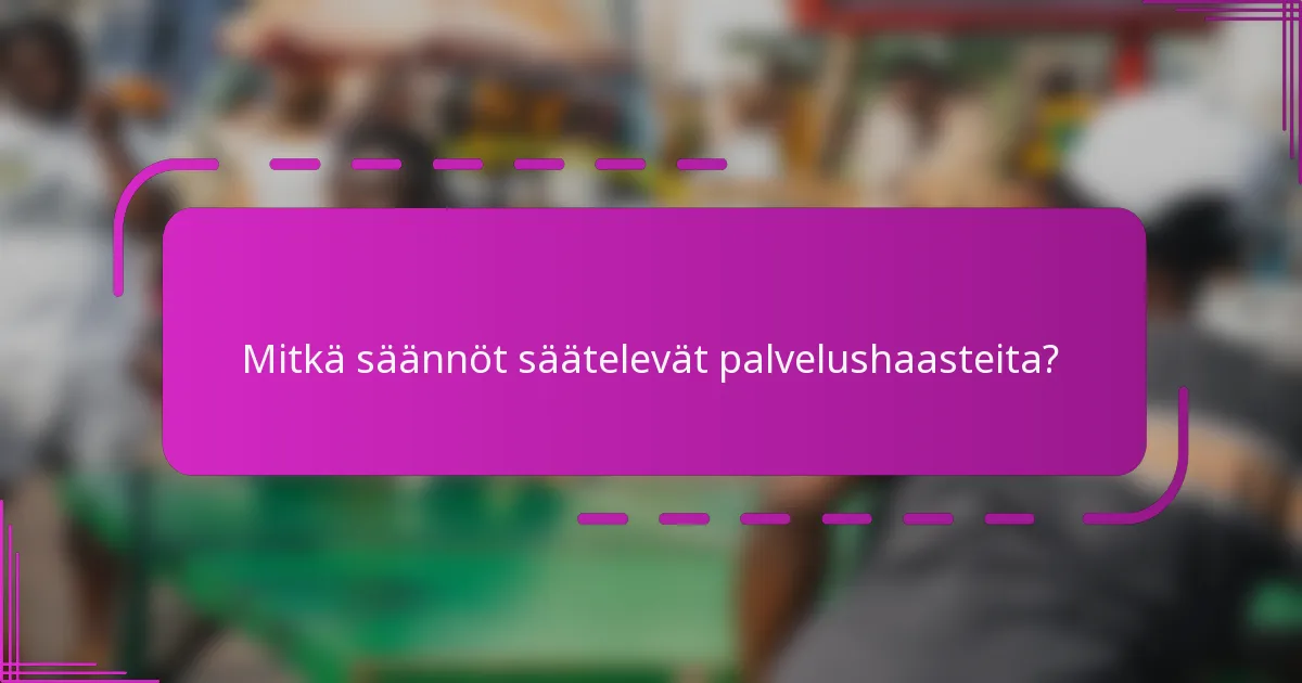 Mitkä säännöt säätelevät palvelushaasteita?