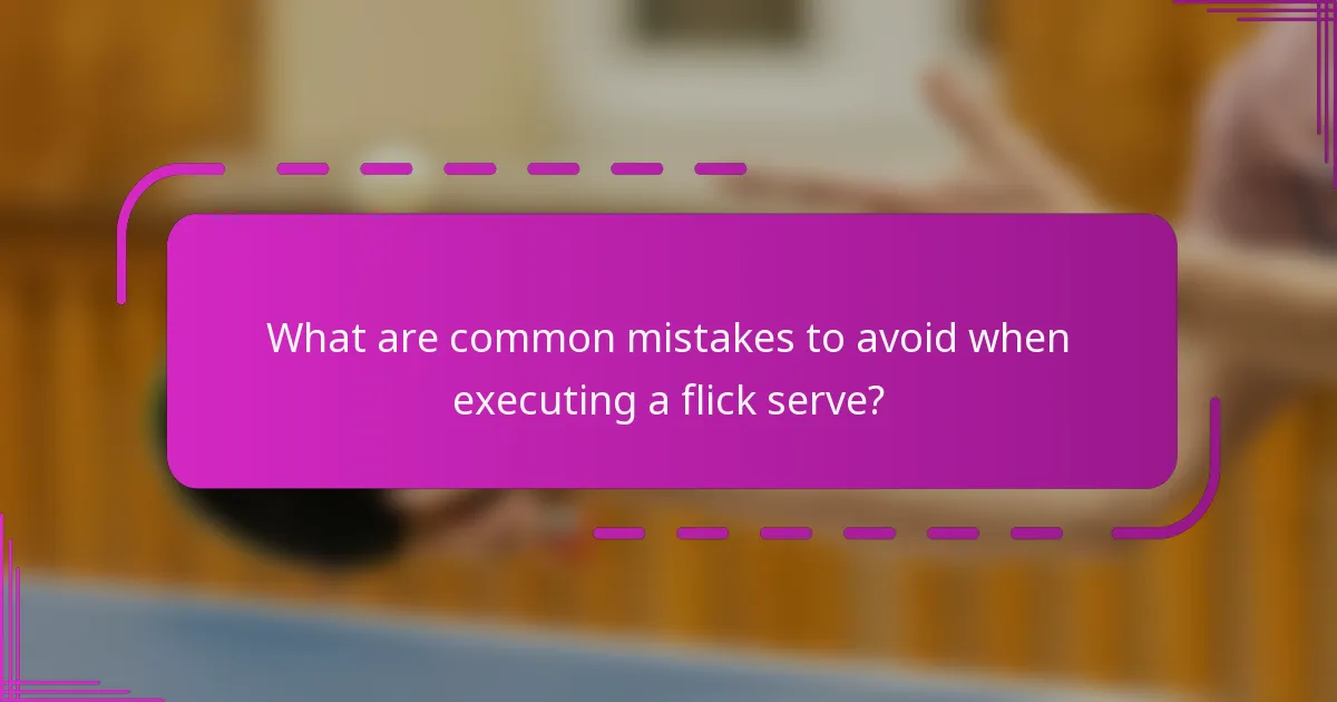 What are common mistakes to avoid when executing a flick serve?