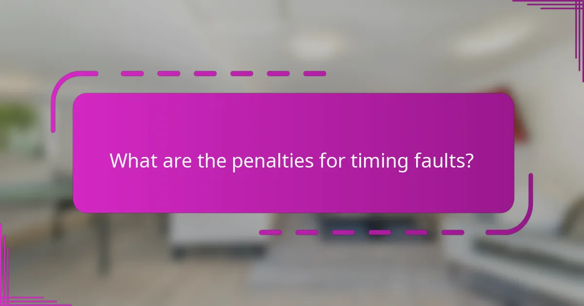 What are the penalties for timing faults?