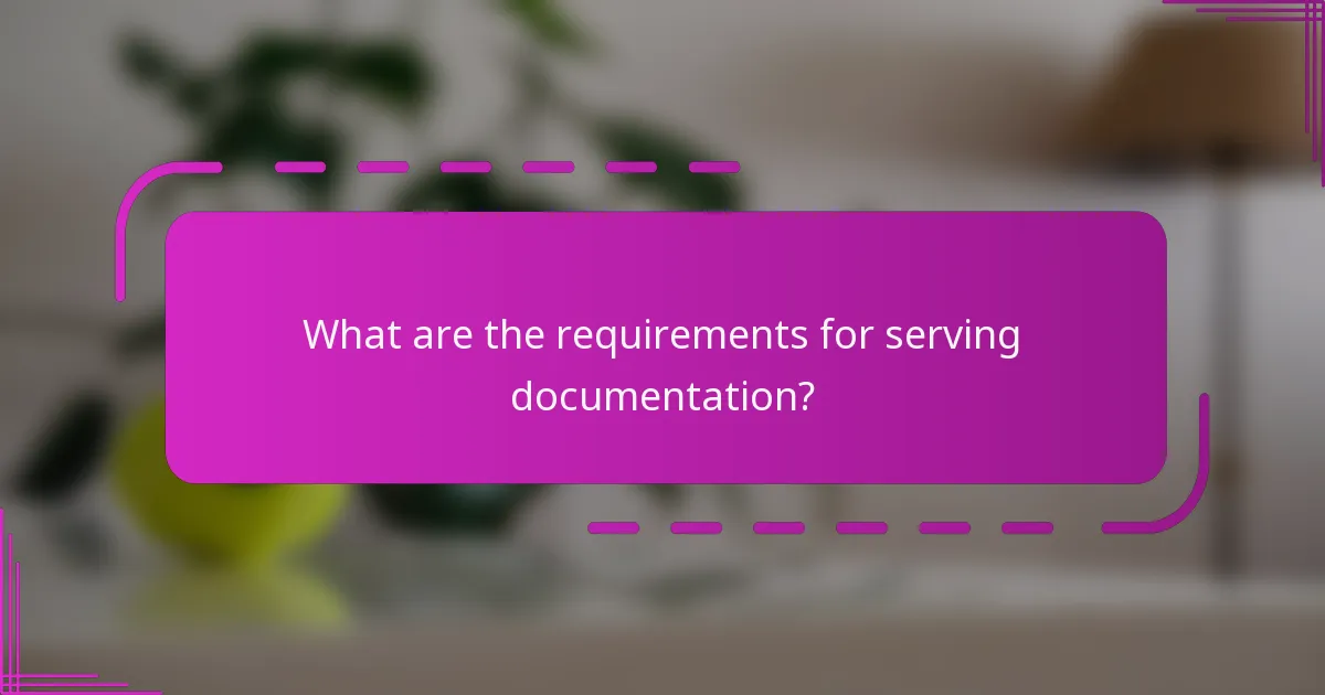 What are the requirements for serving documentation?