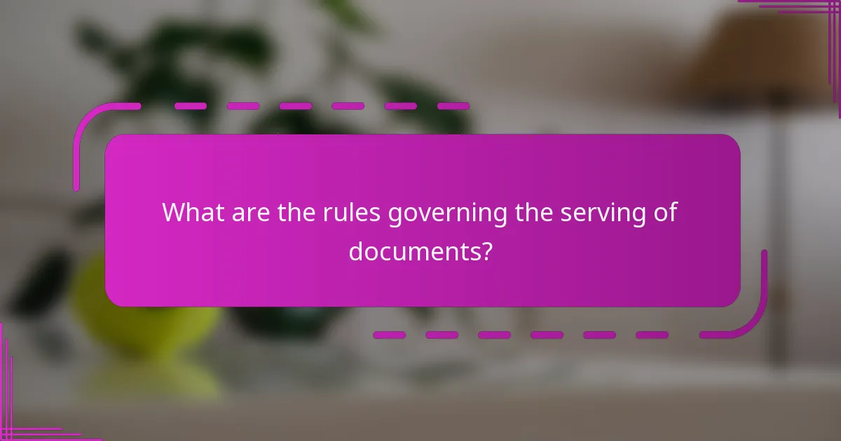 What are the rules governing the serving of documents?