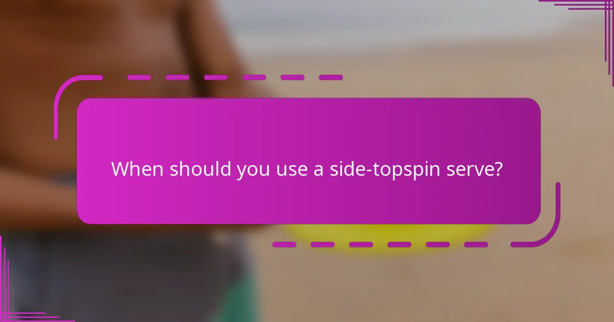 When should you use a side-topspin serve?