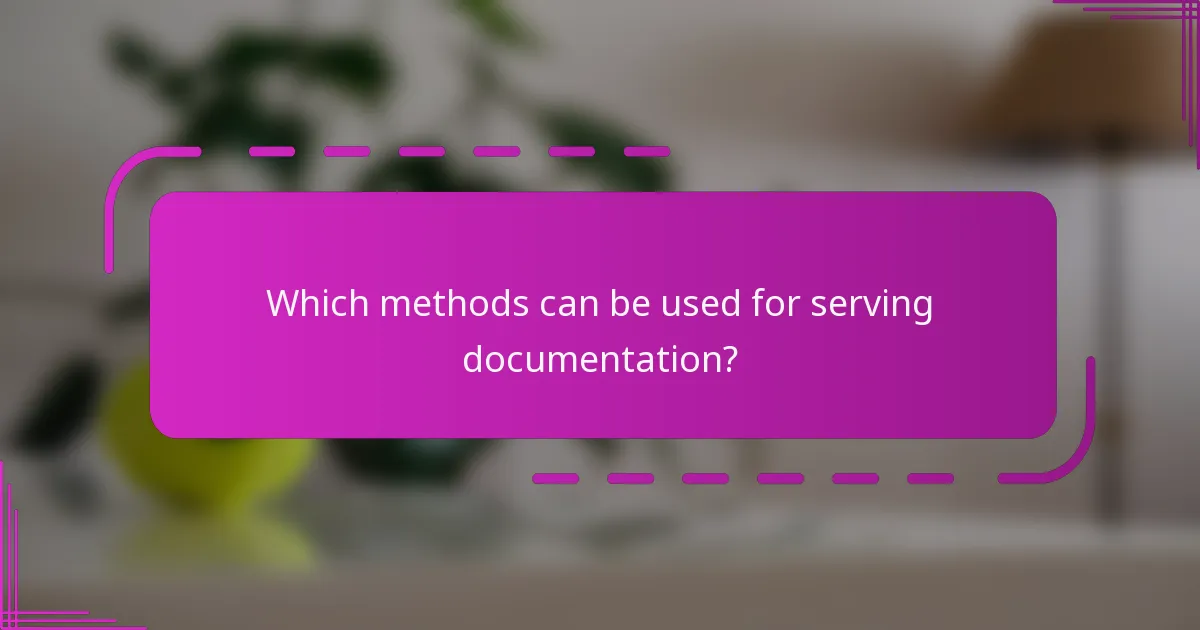 Which methods can be used for serving documentation?