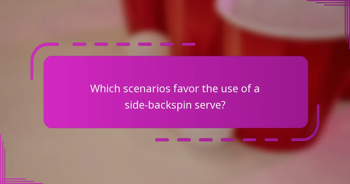 Which scenarios favor the use of a side-backspin serve?